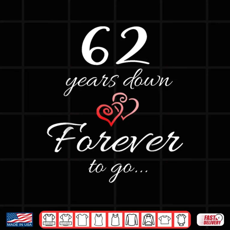 Design 62 Years Down Forever To Go 62nd Wedding Anniversary Couple Shirt