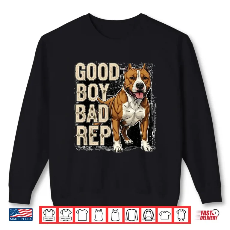 Sweatshirt Good Boy Bad Rep Pitbull Lover Bully Breed Dog Owner Shirt