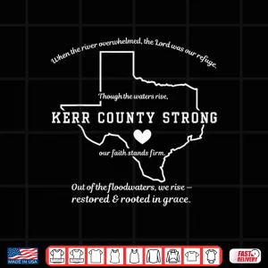 Design Kerr County Strong Texas Faith Quote Flood Shirt