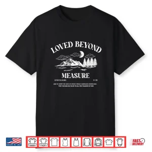 Loved Beyond Measure Ephesians 319 Shirt