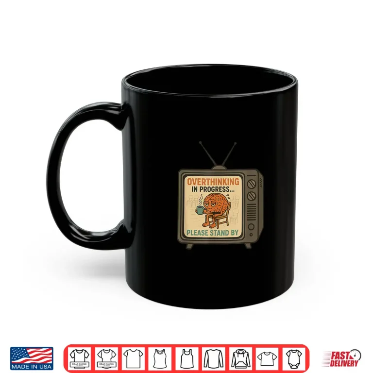 Mug Overthinking in Progress Please Stand By Shirt