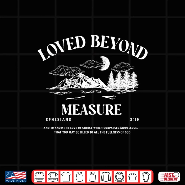 Design Loved Beyond Measure Ephesians 319 Shirt