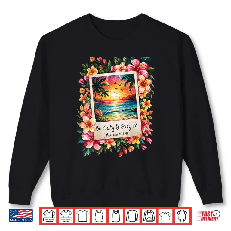 Sweatshirt Be Salty Stay Lit Shirt 1