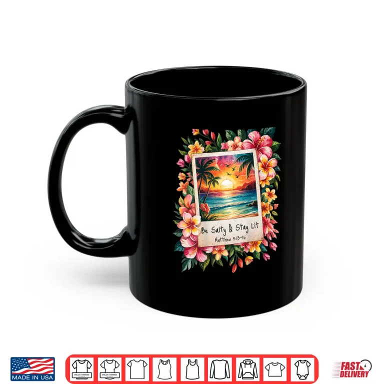 Mug Be Salty Stay Lit Shirt 1