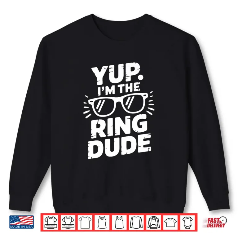 Sweatshirt Im The Ring Dude Wedding Ring Guy Shirt