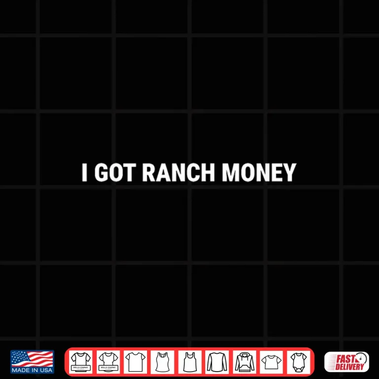 Design I Got Ranch Money Country Life Humor Quote Shirt