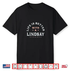 Life Is Better With A Lindsay Name Funny Sarcastic Shirt
