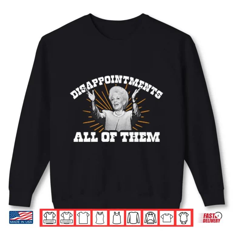 Sweatshirt Ann Richards Governor Disappointments All Of Them Shirt