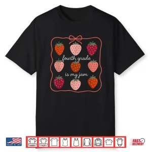Fourth Grade Is My Jam Strawberry 4Th Grade Teacher Shirt