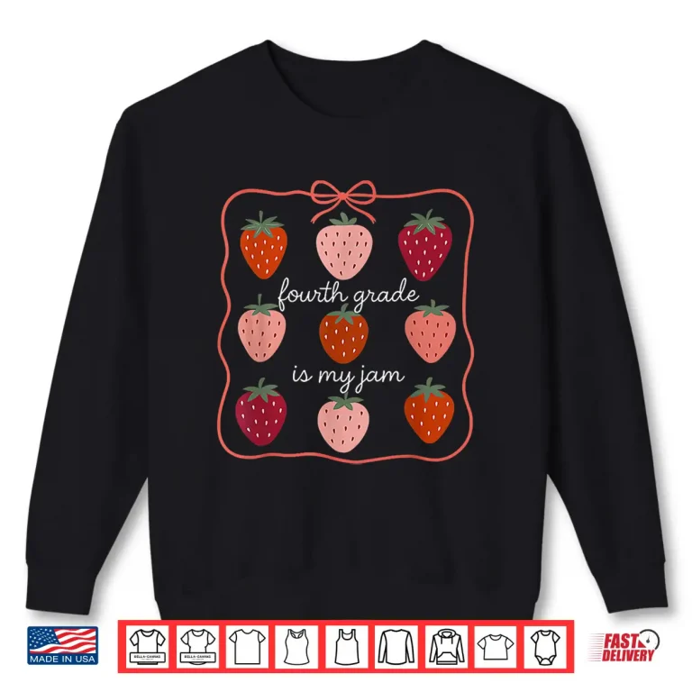 Sweatshirt Fourth Grade is My Jam Strawberry 4th Grade Teacher Shirt
