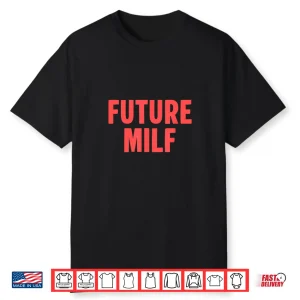 Future Milf Funny Ironic Saying Shirt
