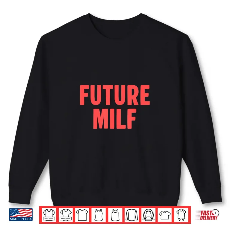 Sweatshirt Future Milf Funny Ironic Saying Shirt