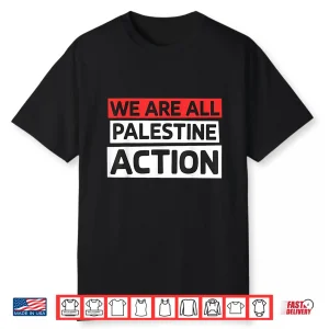 We Are All Palestine Action Support Shirt