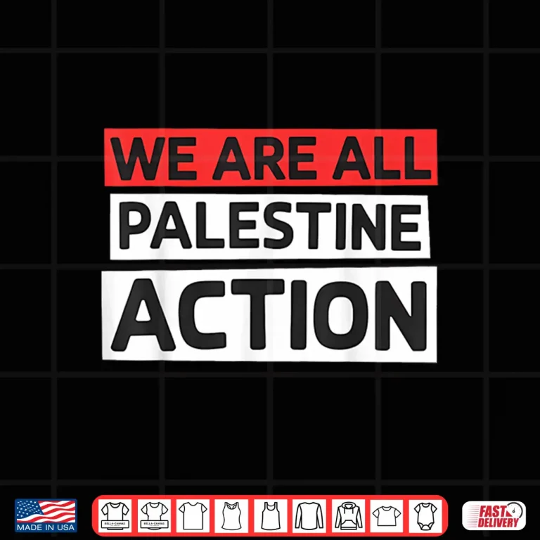 Design We Are All Palestine Action Support Shirt