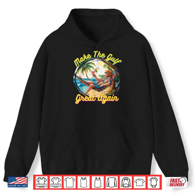 Hoodie Funny Trump Shirt Make The Gulf Great Trump Merchandise Shirt