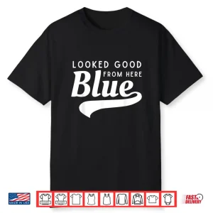 Looked Good From Here Blue Softball Game Day Funny Baseball Shirt