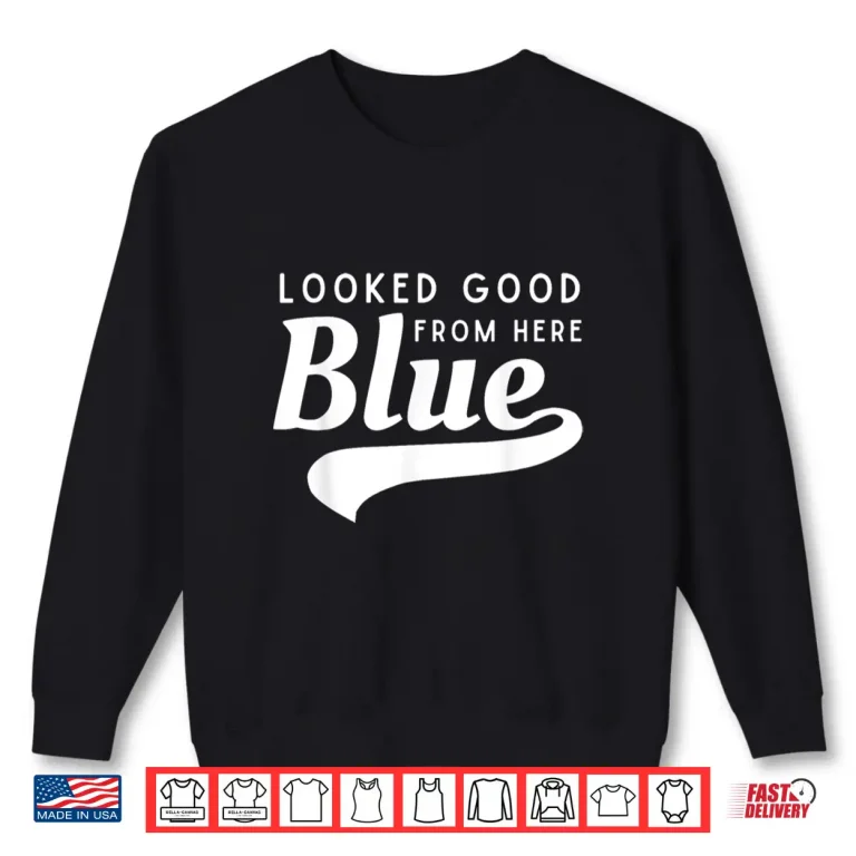 Sweatshirt Looked Good From Here Blue Softball Game Day Funny Baseball Shirt