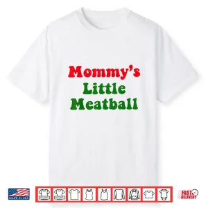 Mommy’S Little Meatball Shirt