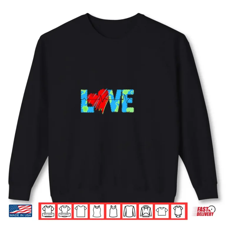 Sweatshirt Love Earth Earth Day Every Day Shirt