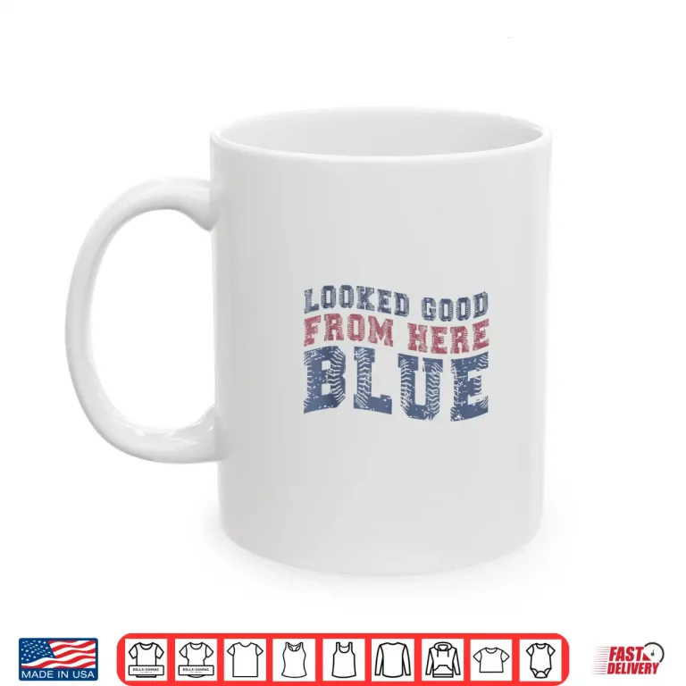 Mug Looked Good From Here Blue Funny Baseball Mama Quote Shirt