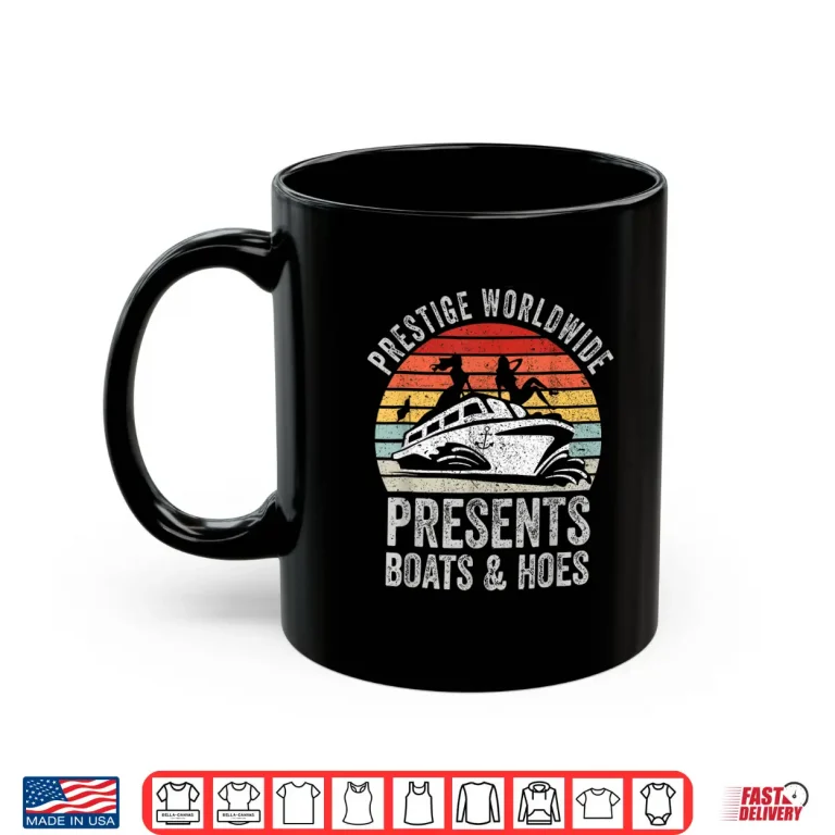 Mug Prestige Worldwide Presents Boats And Hoes Funny Party Boat Shirt