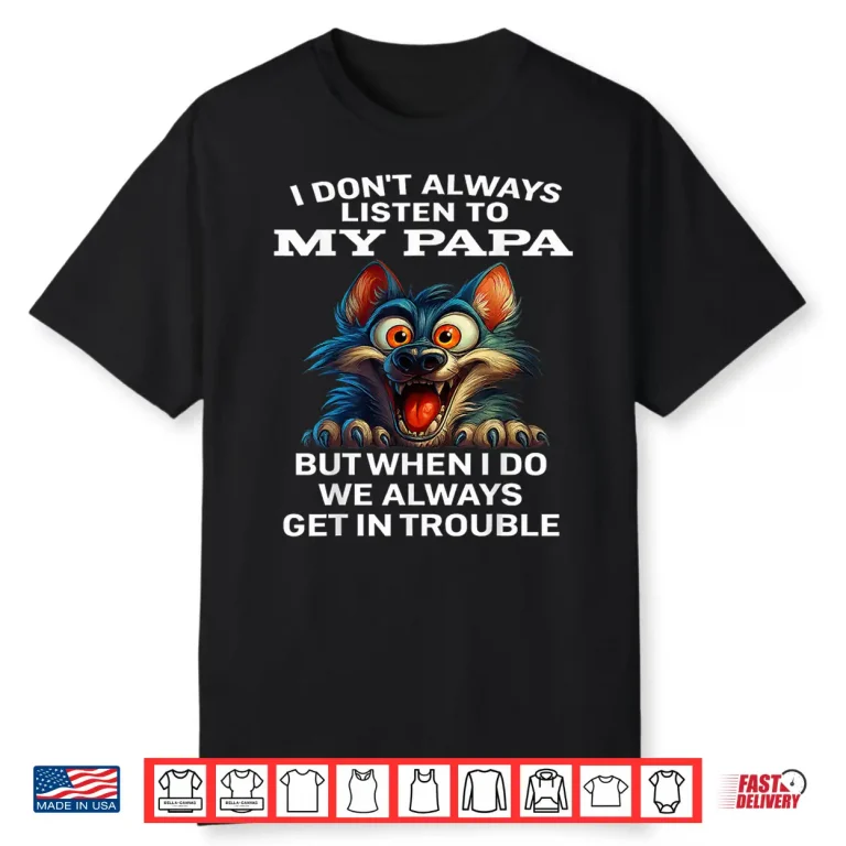 Black-T-Shirt-Wolf I Don’T Always Listen To My Papa Shirt