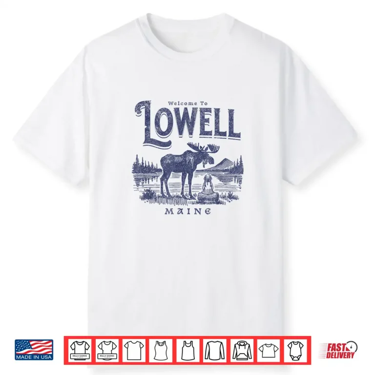 White-T-Shirt-Welcome To Lowell Maine Outdoors And Nature Lovers Shirt