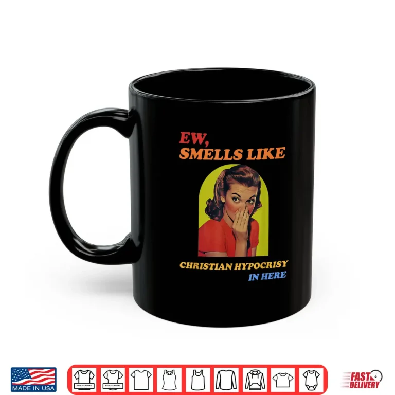 Mug Ew Smells Like Christian Hypocrisy In Here Shirt