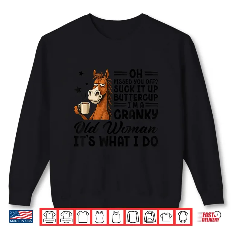 Sweatshirt Horse Suck It Up Buttercup Cranky Old Woman Meme Shirt