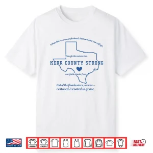 Kerr County Strong Texas Faith Quote Flood Recovery Shirt