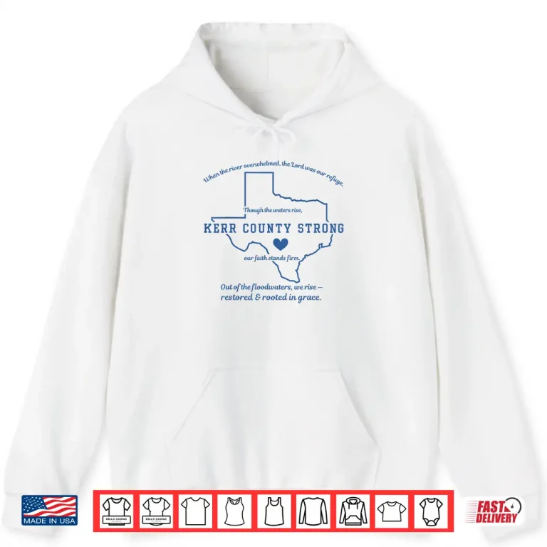 Hoodie Kerr County Strong Texas Faith Quote Flood Recovery Shirt