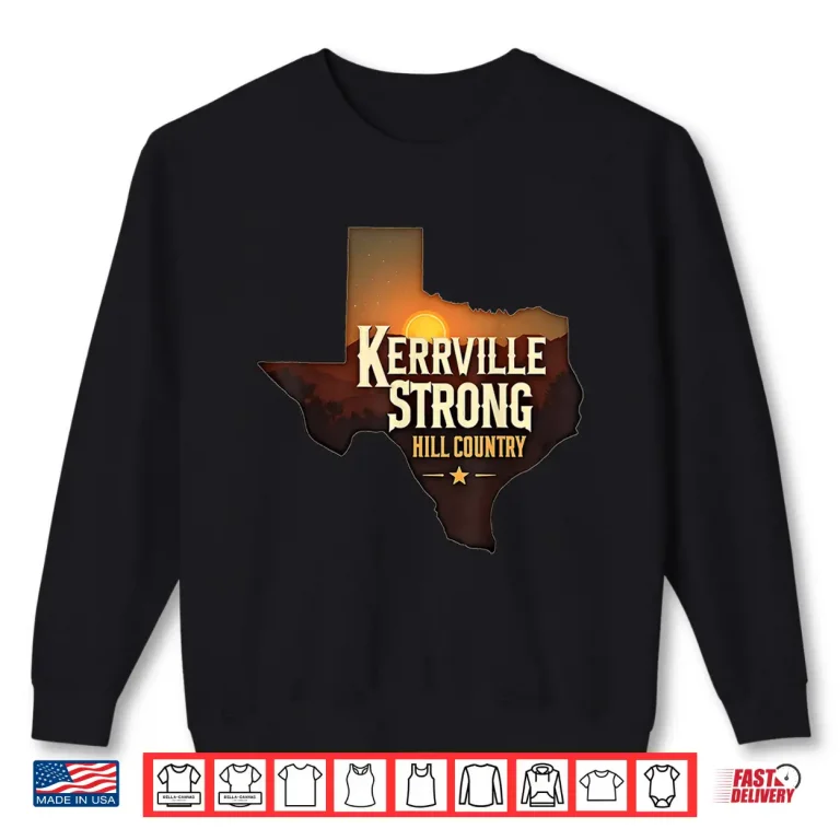 Sweatshirt Kerrville Strong Hill Country Texas Support Texas Strong Shirt