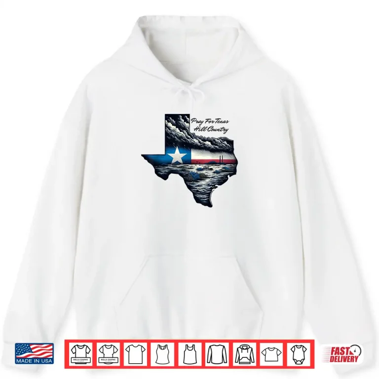 Hoodie Pray For Texas Hill Country Support Texas Community Stronger Shirt