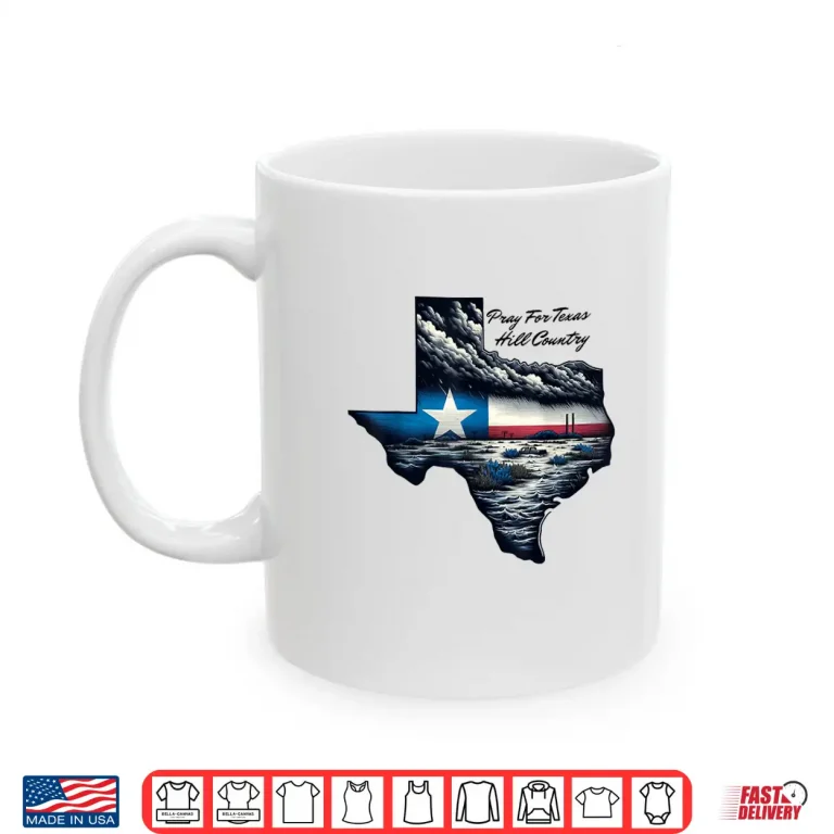 Mug Pray For Texas Hill Country Support Texas Community Stronger Shirt
