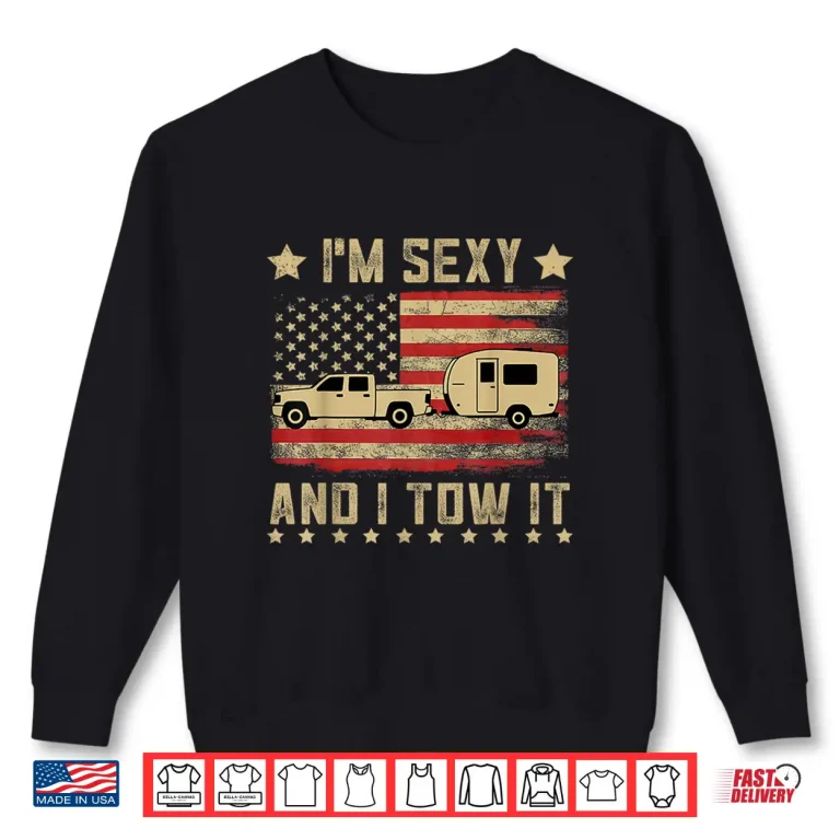 Sweatshirt Im Sexy And I Tow It Vintage American Flag Funny Camping Shirt