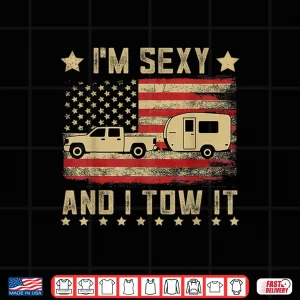 Design Im Sexy And I Tow It Vintage American Flag Funny Camping Shirt