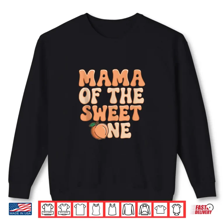 Sweatshirt Mama of The Sweet One Peach 1st Birthday Celebration Shirt