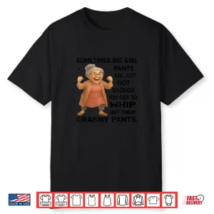 Sometimes Big Girl Pants Are Just Not Enough Funny Granny Shirt