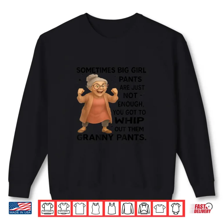 Sweatshirt Sometimes Big Girl Pants Are Just Not Enough Funny Granny Shirt