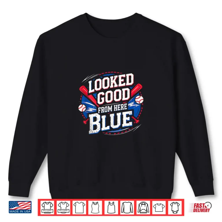 Sweatshirt Looked Good From Here Blue Baseball Funny Quote Sarcastic Shirt