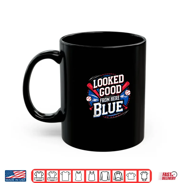 Mug Looked Good From Here Blue Baseball Funny Quote Sarcastic Shirt