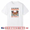 We Only Need One Monarch And It’S A Butterfly Floral Shirt