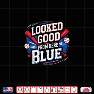 Design Looked Good From Here Blue Baseball Funny Quote Sarcastic Shirt