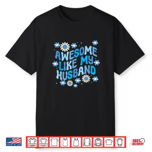 Awesome Like My Husband Shirt