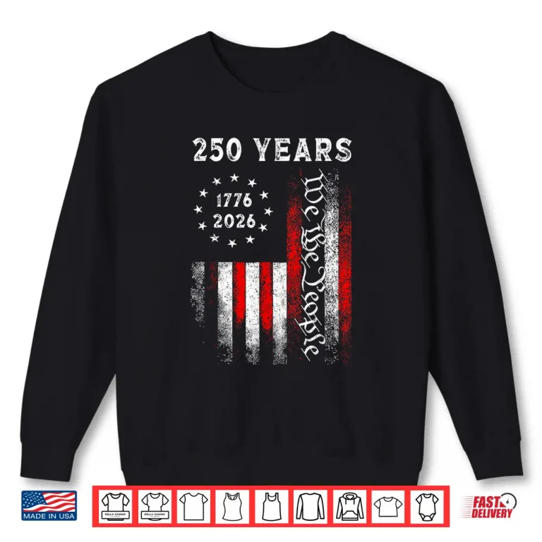 Sweatshirt America 250th Birthday 250 Years Independence We The People Shirt