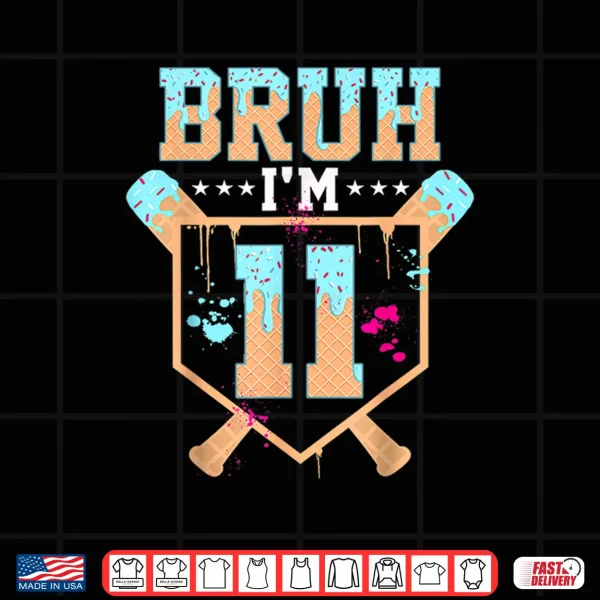 Birthday Boy Baseball Ice Cream Drip Bruh I'M 11 Year Old Shirt 4 Design Birthday Boy Baseball Ice Cream Drip Bruh Im 11 Year Old Shirt
