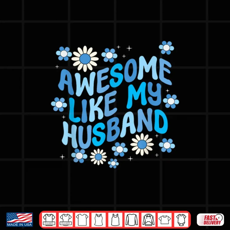 Design Awesome Like My Husband Shirt