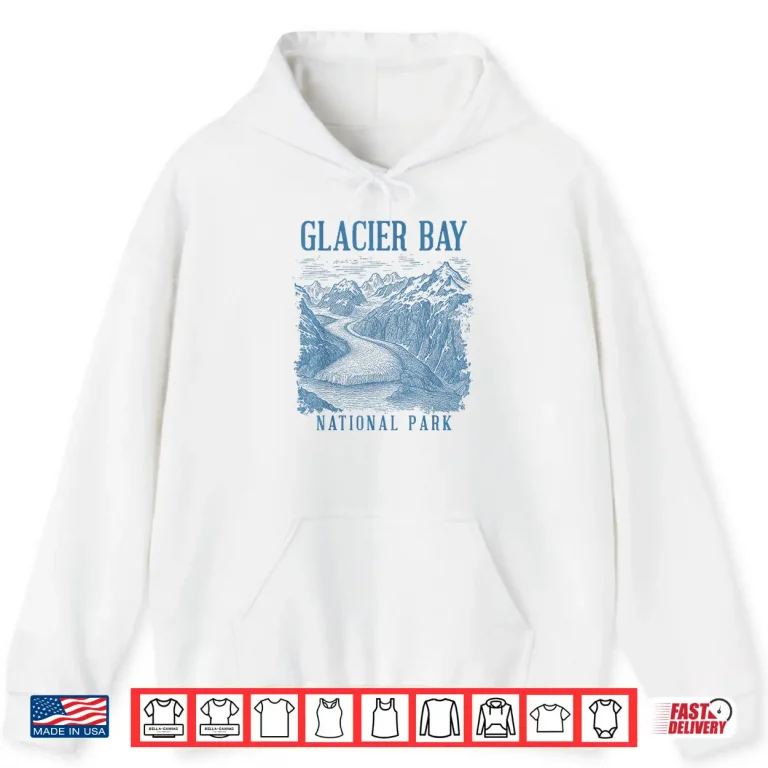 Hoodie Glacier Bay National Park Alaska Traveling Nature Exploring Shirt