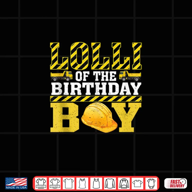 Design Lolli Of The Birthday Boy Construction Worker Birthday Shirt