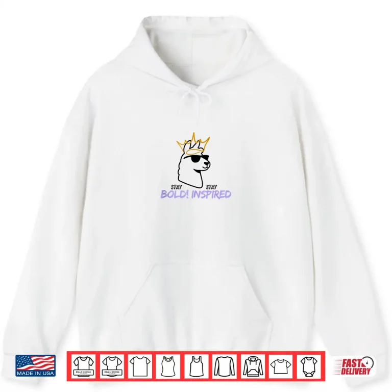 Hoodie Stay BOLD Stay Inspired Shirt